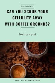 While you can use leftover coffee grinds to make your scrubs and save money, fresh ones will pack more antioxidants. Coffee Scrub For Cellulite Does It Work Beautiful With Brains