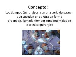 Concepto Los Tiempos Quirurgicos Son Una Serie De Pasos Que Suceden Una A Otra En Forma Ordenada Llamad Tiempos Quirurgicos Quirurgico Anatomia Medica