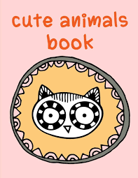 There is nothing better than learning and. Cute Animals Book Adorable Animal Designs Funny Coloring Pages For Kids Children 10 American Animals Amazon Co Uk Mimo J K 9781674732565 Books