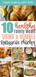 Not only does it make meal prep go faster, it also delivers serious flavor. 10 Healthy Meals To Make Using A Rotisserie Chicken Clean Eating With Kids Rotisserie Chicken Recipes Healthy Cheap Healthy Meals Recipes Using Rotisserie Chicken