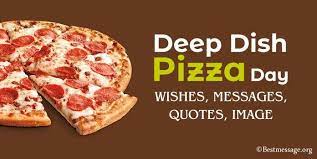 Deep Dish Pizza Day Wishes Messages Quotes Image In 2021 Deep Dish Pizza Pizza Day Deep Dish