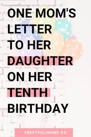 Birthday Wishes For My 10 Year Old Daughter A Letter To My 10 Year Old Daughter Fruitful Home Co Mom Advice Funny Mom Advice Cards Mom Advice Quotes