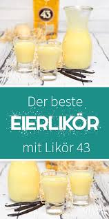 Eierlikor Mit 43er Ein Traum Schnelles Rezept Geschenkidee