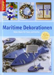 Biete massive poller für die maritime dekoration im garten oder wintergarten.die möwen sind. Maritime Dekorationen Deko Ideen Fur Haus Und Garten 9783772452833 Amazon Com Books