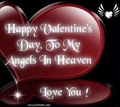 With or without a date, life must go on. Happy Valentine S Day To My Angel In Heaven Happy Valentine Day Quotes Valentine Quotes Happy Valentines Day Images