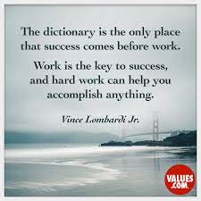 The Dictionary Is The Only Place That Success Comes Before Work Hard Work Is The Price We Must Pay For Success I Think You Can Accomplish Anything If You Re Willing To Pay
