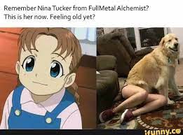 Remember Nina Tuckerfrom Fullmetal Alchemist This Is Her Now Feeling Old Yet Ifunny Fullmetal Alchemist Alchemist Fullmetal Alchemist Cosplay At memesmonkey.com find thousands of memes categorized into thousands of categories. fullmetal alchemist