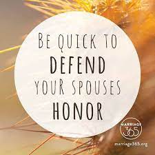 I Will Always Defend My Husband S Honor Always First By Treating Him With Respect As Well As Always Speaki I Love My Hubby What Love Means Love And Marriage