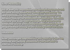 It has strong connections to currency and achievement, it's a precious metal which is more common than gold which is why it's seen as less valuable. Color Silver Personality Meaning Color Meaning Personality Color Psychology Meant To Be