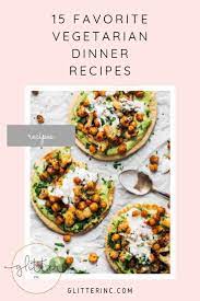 15 Favorite Vegetarian Dinner Recipes Glitter Inc Vegetarian Recipes Dinner Healthy Vegetarian Dinner Dinner