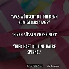 Was Wunscht Du Dir Denn Zum Geburtstag Einen Sussen Kaufdex Tolle Worte Witzige Spruche Geburtstag Lustig