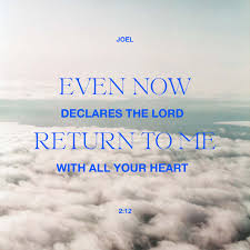 Let all who live in the land tremble, for the day of the lord is coming. Joel 2 12 13 Even Now Declares The Lord Return To Me With All Your Heart With Fasting And Weeping And Mourning Rend Your Heart And Not Your Garments Return To The Lord Your