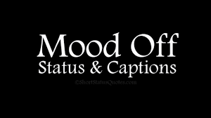 Maybe you would like to learn more about one of these? 125 Mood Off Status Captions Short Mood Off Quotes