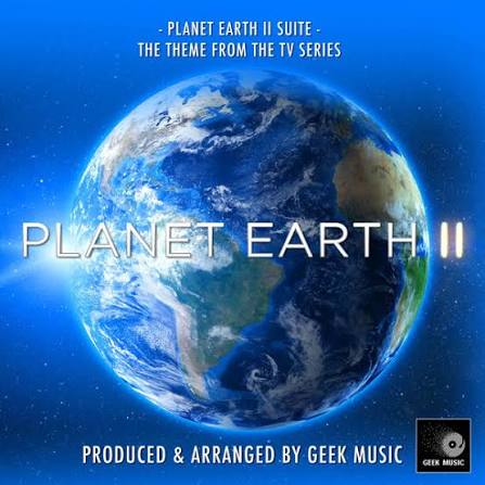 Planet Earth II Suite (From "Planet Earth"), Geek Music - Qobuz