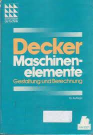 Decker hat es hier geschafft, einen sehr guten kompromiss zwischen schwieriger materie und einfacher erklärung zu finden. Maschinenelemente Gestaltung Und Berechnung Karl Heinz Decker Buch Gebraucht Kaufen A01hklwf01zzp