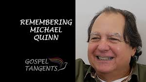 Remembering Michael Quinn (Part 2 of 5) + Gospel Tangents