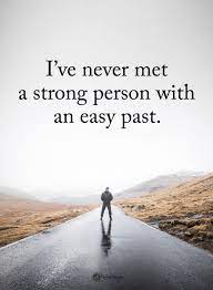 Strong Person Quotes I Ve Never Met A Strong Person With An Easy Past Strong Person Quotes Strong People Quotes Fearless Quotes