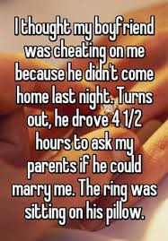 I Thought My Boyfriend Was Cheating On Me Because He Didn T Come Home Last Night Turns Out He Drove 4 1 2 Hours T Whisper Quotes Whisper Confessions Thoughts