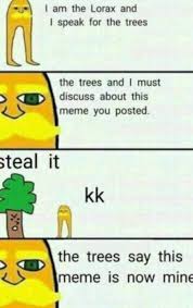 I Am The Lorax I Speak For The Trees Meme Pin By Jonathan Sachse On Memes The Lorax Funny Memes Memes