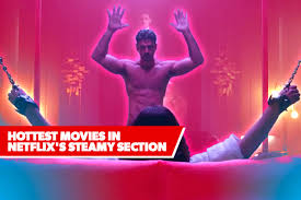 From new hits to classic. Netflix S Steamy Section 10 Hottest Movies For 2021