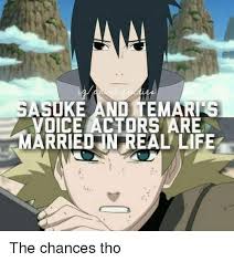 What if sasuke gets transported to the real world? Sasuke And Temari Voice Actors Are Arriedin Real Life The Chances Tho Life Meme On Me Me