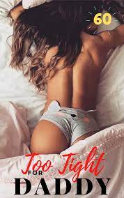 Too Tight For Daddy: 60 Adult Menage Sex Stories:Daddy dom little girl  ddlg,age gap,age play,ganged,threesome,rough forced,sharing,forbidden  taboo,bisexual,bdsm,naughty stepbrats by Naughty By Nite | Goodreads
