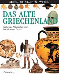 Das alte Griechenland - Kultur und Alltagsleben einer faszinierenden Epoche  - Sehen - Staunen - Wissen - lehrerbibliothek.de