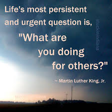 Life S Most Persistent And Urgent Question Is What Are You Doing For Others Martin Luther King Jr Cool Words Martin Luther King Inspirational Quotes