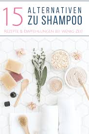 15 alternativen zu shampoo haare waschen shampoo selber machen haare pflegen