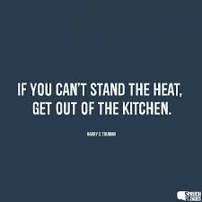 If You Can T Stand The Heat Get Out Of The Kitchen