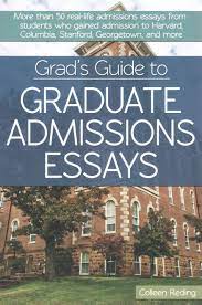 Grad S Guide To Graduate Admissions Essays More Than 50 Real Life Admissions Essays From S Admissions Essay Scholarships For College Financial Aid For College