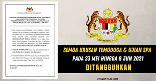 .bagi meneruskan urusan temuduga bagi jawatan yang telah mengeluarkan tarikh temuduga. Semua Urusan Temuduga Ujian Spa Pada 23 Mei Hingga 8 Jun 2021 Ditangguhkan Edu Bestari