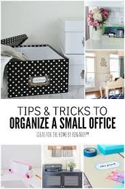 How To Organize A Small Office 12 Tips Tricks Ideas For The Home Small Office Organization Home Office Storage Office Organization At Work