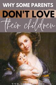 Every mother hopes that her daughter will marry a better man than she did, and is convinced that her son will never find a wife as good as his father did. 6 Types Of Parents Who Don T Love Their Children Toxic Ties
