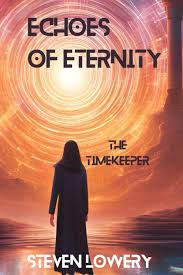 Echoes of Eternity: The Time Keeper: 1 : Lowery, Steven: Amazon.sg: Books