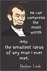 Father's day is the perfect time of year to celebrate the loving and caring men in your life. He Can Compress The Most Words Into The Smallest Ideas Of Any Man I Ever Met Lined Notebook Journal Diary Gift 120 Pages Abraham Lincoln Quotes Creative Design Cover Presidents Day Awesome