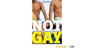 Amazon.com: Not Gay: Sex between Straight White Men (Sexual Cultures, 19):  9781479825172: Ward, Jane: Books