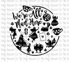 Digital Download Disney Alice In Wonderland We Re All Mad Here Svg Png Jpeg Disney Alice Disney Crafts Alice In Wonderland