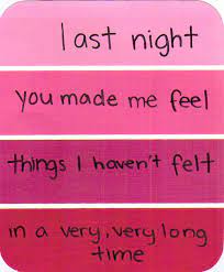 Last Night You Made Me Feel Things I Haven T Felt In A Very Long Time Quotes Love Quotes Feelings