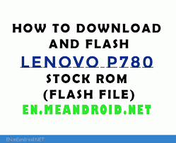 How To Download And Flash Lenovo P780 Stock Rom Flash File