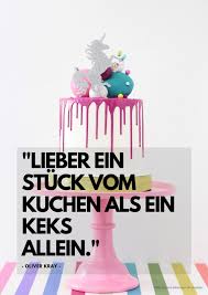 Diese kannst du jederzeit auf jeder, der sein stück kuchen nicht möchte, bringt es gefälligst zu mir! Lieber Ein Stuck Vom Kuchen Als Ein Keks Allein Weisheiten Spruche Zitate Echte Postkarten Online Versenden