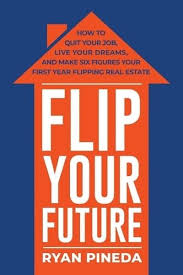 However, when you actually try to flip a house, you soon realize that it's tougher than it sounds. Flip Your Future Ryan Pineda Author 9781543932461 Blackwell S