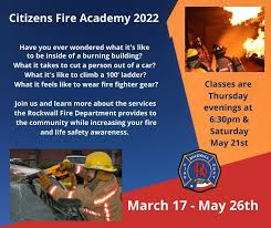 Citizens Fire Academy Starts March 17th Minimum Requirements: anyone who  resides or works in the City of Rockwall and who is at least 18 years old  or 16 years old with the