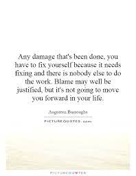 Any Damage That S Been Done You Have To Fix Yourself Because It Picture Quotes