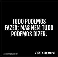 Querer nem sempre é poder. R De La Grasserie Tudo Podemos Fazer Mas Nem Tudo Podemos Dizer