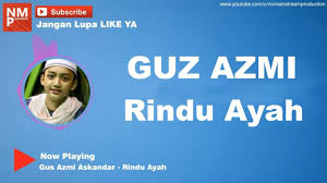 Syubbanul muslimin, paiton, jawa timur, indonesia. Rindu Ayah Gus Azmi Syubbanul Muslimin Lirik By Rizky Youtube
