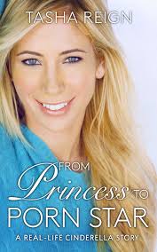 From Princess To Porn Star: A Real-Life Cinderella Story by Tasha Reign |  Goodreads