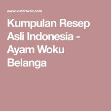 Kumpulan Resep Asli Indonesia Ayam Woku Belanga Resep Resep Indonesia Ayam
