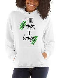 Motivational Quotes Hoodie Think Happy Be Happy Hoodie Happy Unisex Clothing Inspirational Hooded Sweatshirt Mo Happy Hoodie Unisex Clothing Unisex Hoodies