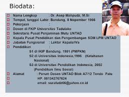 Pasalnya, penulis ini belum memiliki karya spektakuler atau sejumlah prestasi membanggakan di bidang kepenulisan maka dibutuhkan contoh biodata penulis buku yang tepat. Penulisan Karya Ilmiah Biodata Nama Lengkap Dr Asep Mahpudz M Si Tempat Tanggal Lahir Bandung 8 Nopember 1966 Pekerjaan Dosen Di Fkip Ppt Download